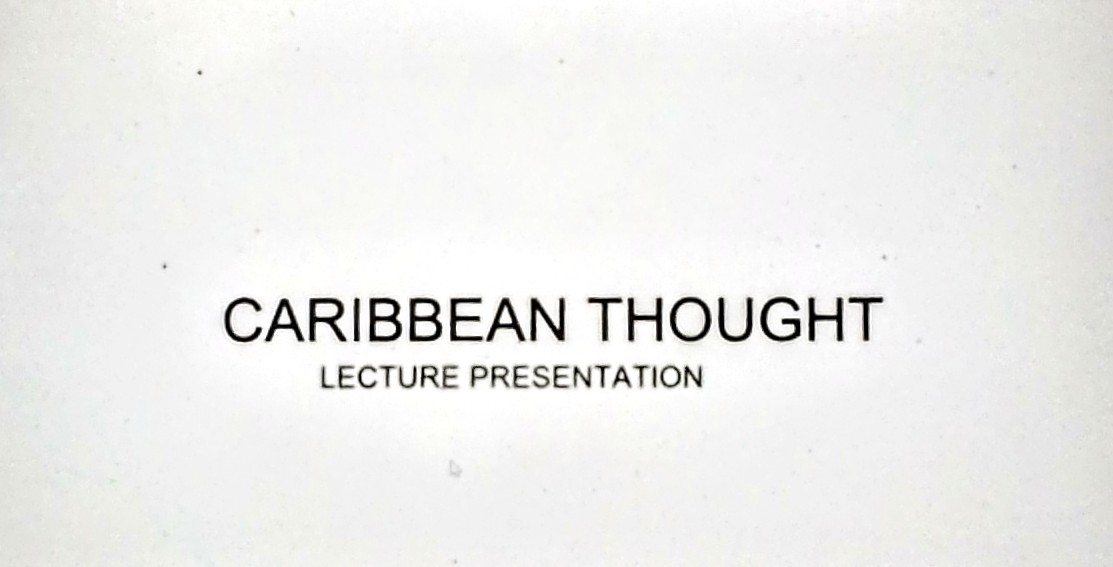 Caribbean Thought Lecture 4: What is Caribbean Thought and who determines this?