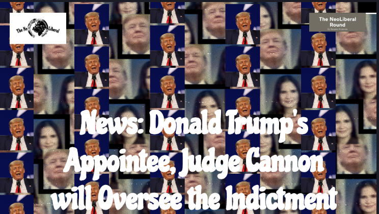 News: Former President Donald Trump Indicted, Trump-Appointed Judge Aileen Cannon to Oversee Initial Proceedings